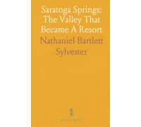 Saratoga Springs: The Valley That Became A Resort: The transformation from frontier forts and war trails to the hotels and gatherings around High Rock