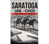 SARATOGA UNLOCKED: A Complete Guide to Data-Driven Handicapping