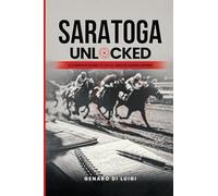 SARATOGA UNLOCKED: A Complete Guide to Data-Driven Handicapping