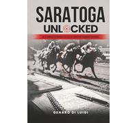 SARATOGA UNLOCKED: A Complete Guide to Data-Driven Handicapping