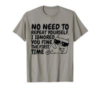 Sarcasm Cat No Need to Repeat Ignored You First Time Funny Camiseta