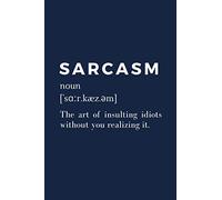 Sarcasm Dictionary Definition Notebook: A 6x9 in, sarcastic composition notebook and funny holiday gag gift for coworkers and friends (read it again)