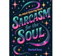 Sarcasm for the Soul: An Adult Coloring Book