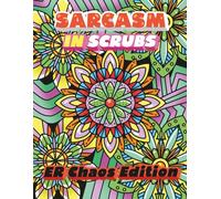 Sarcasm in Scrubs: ER Chaos Edition Coloring Book with Relatable Humor Over Floral Patterns for Healthcare Heroes