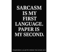 Sarcasm Is My First Language. Paper Is My Second.: A Funny, Slightly Rude Lined Notebook for Brilliantly Passive-Aggressive Thoughts