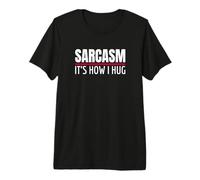 Sarcasm It's How I Hug para Gente Divertida Y Sarcástica Camiseta Premium