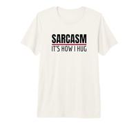 Sarcasm It's How I Hug para Gente Divertida Y Sarcástica Camiseta Premium