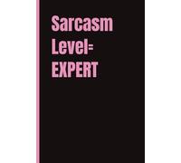 Sarcasm Level= EXPERT; Work Notebook, Sassy Cover, Fun & Funny way to take notes: 6x9 | 120 Pages | Wide Ruled | Funny Lined Journal