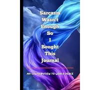 Sarcasm Wasn't Enough So I Bought This Journal: For Adults Who Need To Vent
