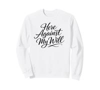 Sarcasmo aquí contra mi voluntad Mujeres Divertidas Sudadera