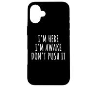 Sarcasmo Divertido Saying I'm Here Awake Don't Push it Mujeres Hombres Carcasa para iPhone 16 Plus
