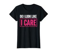 Sarcastic Attitude Humor Simple Quote Do I Look Like I Care Camiseta