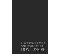 Sarcastic Black Notebook - Lined Journal 120 Pages - Minimalist Aesthetic with Quote 'If You Don’t Want a Sarcastic Answer, Don’t Ask Me' - Funny ... Gift Idea, Daily Notes, Planner, 6x9in