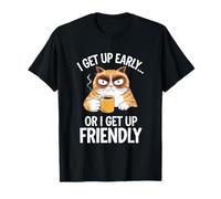 Sarcastic Cat Humour I Get Up Early or I Get Up Friendly Camiseta