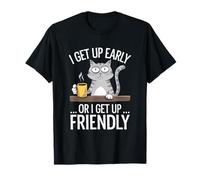 Sarcastic Cat Humour I Get Up Early or I Get Up Friendly Camiseta