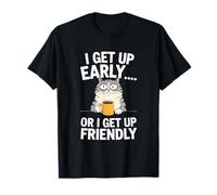 Sarcastic Cat Humour I Get Up Early or I Get Up Friendly Camiseta