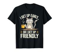 Sarcastic Cat Humour I Get Up Early or I Get Up Friendly Camiseta