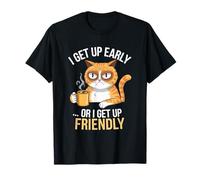 Sarcastic Cat Humour I Get Up Early or I Get Up Friendly Camiseta