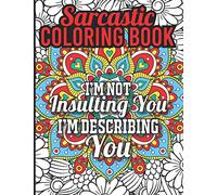 Sarcastic Coloring Book: I am Fluent in Sarcasm Coloring Book, Offensive Coloring Book Filled with Hilarious Sassy Sayings