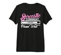 Sarcastic Comment Cargando, por Favor Espere Camiseta Premium