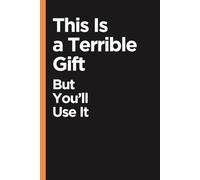 Sarcastic Gag Funny Lined Notebook This Is a Terrible Gift But You’ll Use It