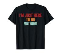 Sarcastic I'm Just Here To Do Nothing Funny Retro Humor Hombres Camiseta