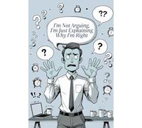 Sarcastic Lined Notebook - I’m Not Arguing, I’m Just Explaining Why I’m Right | Funny Journal for Work, Meetings & Rants: Cover Gag Gift Notebook for ... Smart Mouths & People Who Are Always Right