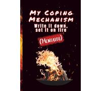 Sarcastic Mental Health Journal - My Coping Mechanism - Write It Down, Set It On Fire. Mentally.: 6x9 | 100 Pages | Guided Prompts + Sarcastic Sayings | Funny Self-Help or Mental Health Gift