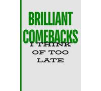 Sarcastic Notebook for Adults: Brilliant Comebacks I Think of Too Late - Funny Gag Gift for Coworkers, Employees, Office & School: Perfect for ... and your daily dose of sarcasm therapy.
