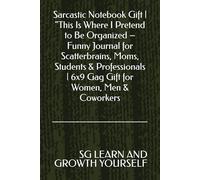 Sarcastic Notebook Gift | “This Is Where I Pretend to Be Organized - Funny Journal for Scatterbrains, Moms, Students & Professionals | 6x9 Gag Gift for Women, Men & Coworkers