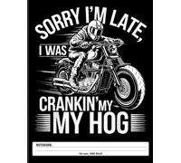 Sarcastic Notebook: Sorry I'm Late - I Was Busy with My Ride Funny Biker Quote