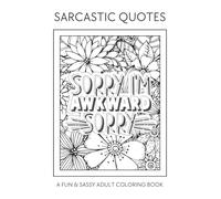 Sarcastic Quotes a Fun and Sassy Coloring Book for Adults: 100 Amazing Designs to Escape Stress and Have Fun | Perfect for Gifts, Friends, Work and Holidays (8.5x11)