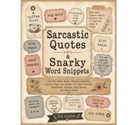 Sarcastic Quotes & Snarky Word Snippets: Cut Out Funny Words, Phrases, Captions, Labels, Tags, Tickets for Junk Journals, Scrapbooks, Collage, Card Making, and Mixed Media Paper Crafts