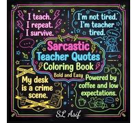 Sarcastic Teacher Quotes Coloring Book: Bold and Easy Funny Stress Relief Designs for Burned Out Educators: Things Teachers Want to Say but Can't. A ... (No Swearing) (Fun and simple coloring books)