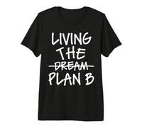 Sarcastic Witty Living The Dream Plan B Camiseta Premium