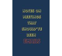 Sarcastic Work Notebook - Notes On Meetings That Should've Been Emails: Funny Office Journal for Coworker Gifts, Productivity Procrastination & Dark Humor
