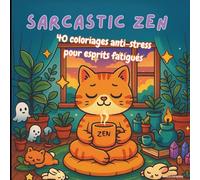 Sarcastic Zen - 40 coloriages anti-stress pour esprits fatigués : détente, humour et chaos zen pour adultes fatigués: livre de coloriage relaxant et ... pour adultes - humour zen signé CrazyDesigns