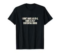 Sarcástico 24/7 Crisis existencial Diseño de obsesión por el Trabajo Camiseta