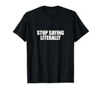 Sarcástico Diciendo Amante del Sarcasmo Divertido Deja de Decir Literalmente Camiseta