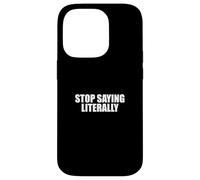 Sarcástico Diciendo Amante del Sarcasmo Divertido Deja de Decir Literalmente Carcasa para iPhone 14 Pro