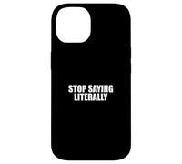 Sarcástico Diciendo Amante del Sarcasmo Divertido Deja de Decir Literalmente Carcasa para iPhone 14