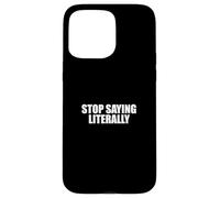 Sarcástico Diciendo Amante del Sarcasmo Divertido Deja de Decir Literalmente Carcasa para iPhone 15 Pro Max