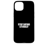 Sarcástico Diciendo Amante del Sarcasmo Divertido Deja de Decir Literalmente Carcasa para iPhone 15 Plus