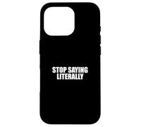 Sarcástico Diciendo Amante del Sarcasmo Divertido Deja de Decir Literalmente Carcasa para iPhone 16 Pro