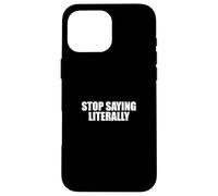 Sarcástico Diciendo Amante del Sarcasmo Divertido Deja de Decir Literalmente Carcasa para iPhone 16 Pro Max