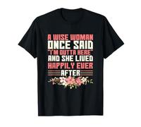 Sarcástico Diciendo Que una Mujer Sabia Dijo una Vez Que Estoy Fuera de aquí Camiseta