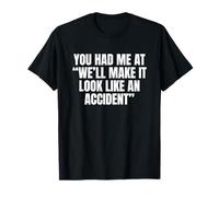 Sarcástico en el Que me tenías Haremos parecer un accidente Camiseta