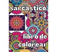 Sarcástico Libro de Colorear: Libro para colorear contra la ansiedad para adultos, alivio del estrés laboral, páginas para colorear con citas ... regalo con refranes divertidos y sarcásticos