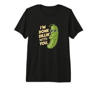 Sarcástico Lindo Pickle I'm Done Dillin with You Funny Pickles Camiseta Premium