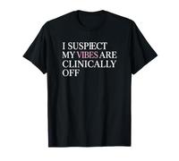 Sarcástico Mis Vibraciones están clínicamente Fuera del Humor ironía Camiseta